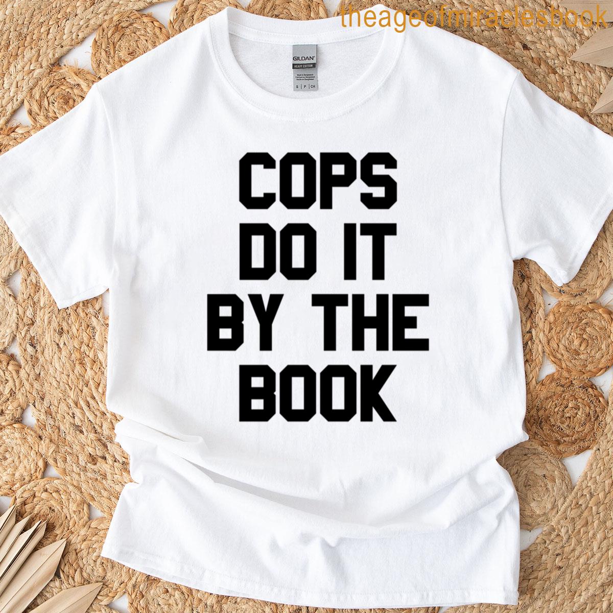 Cops Do It By The Book T-shirt