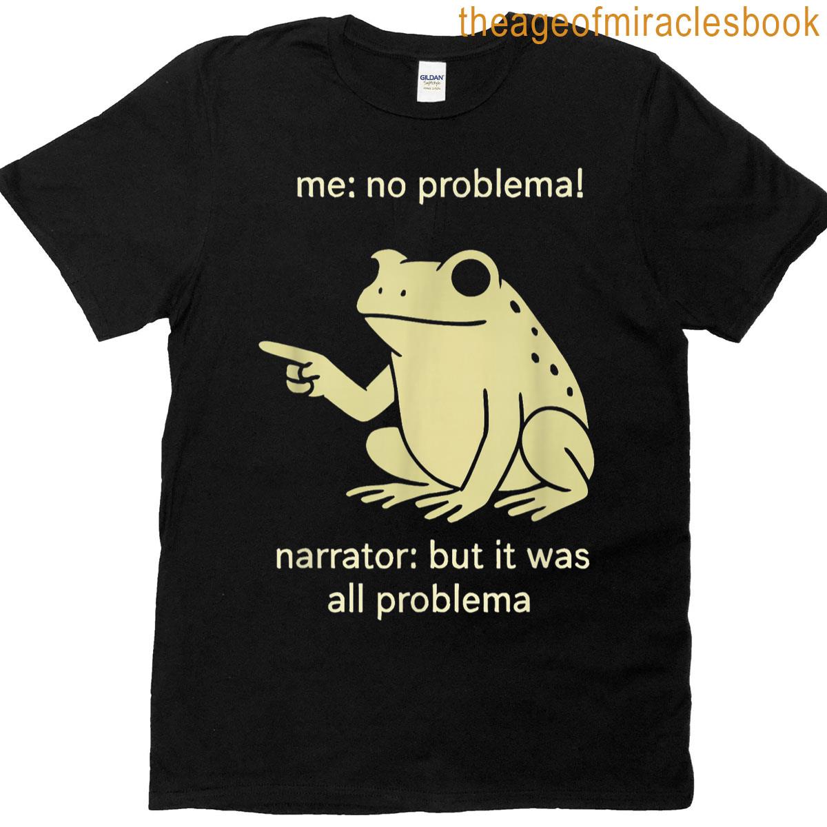 Funny Me No Problemo Narrator But It Was Problem T-shirt