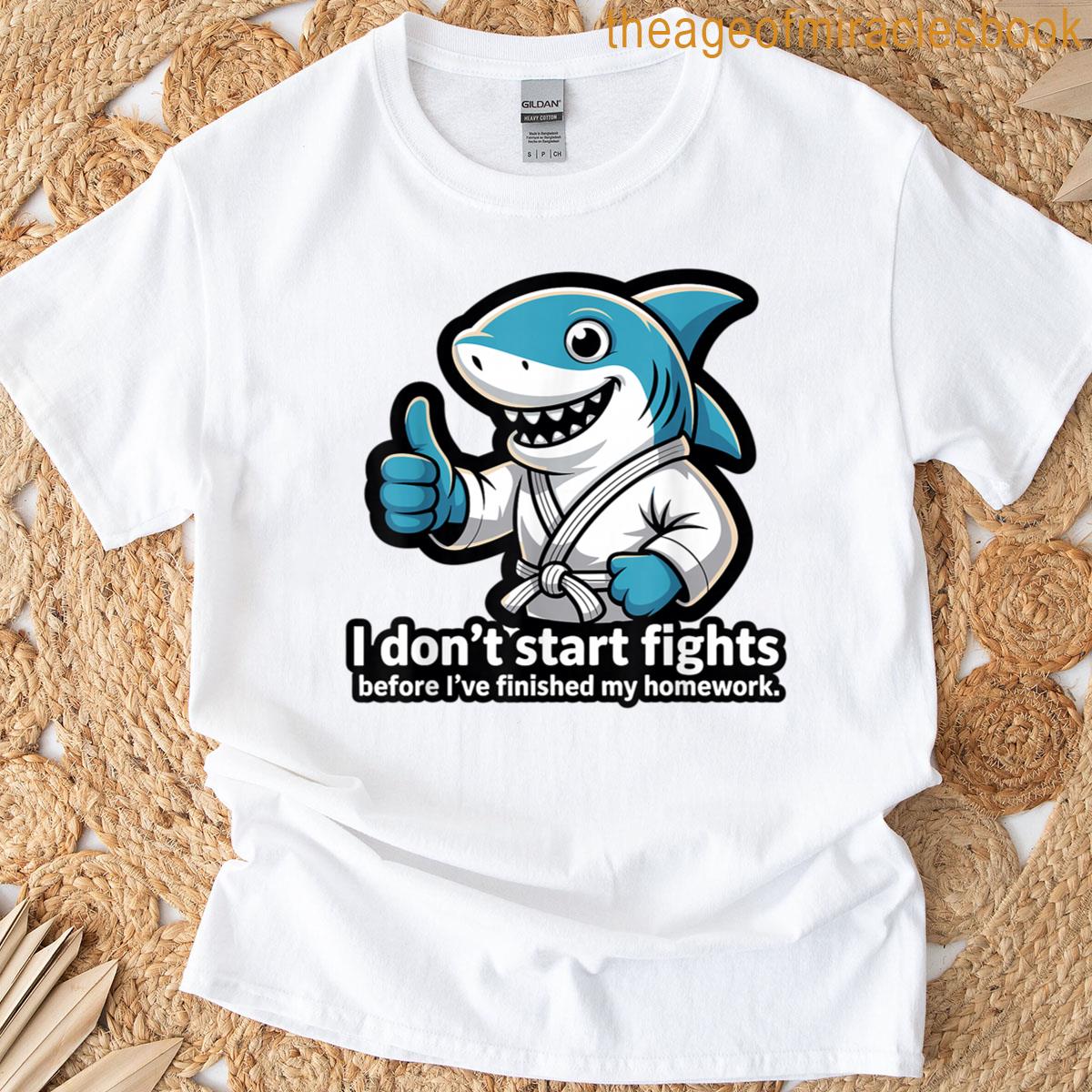 I Dont Start Fights Before Ive Finished My Homework T-shirt