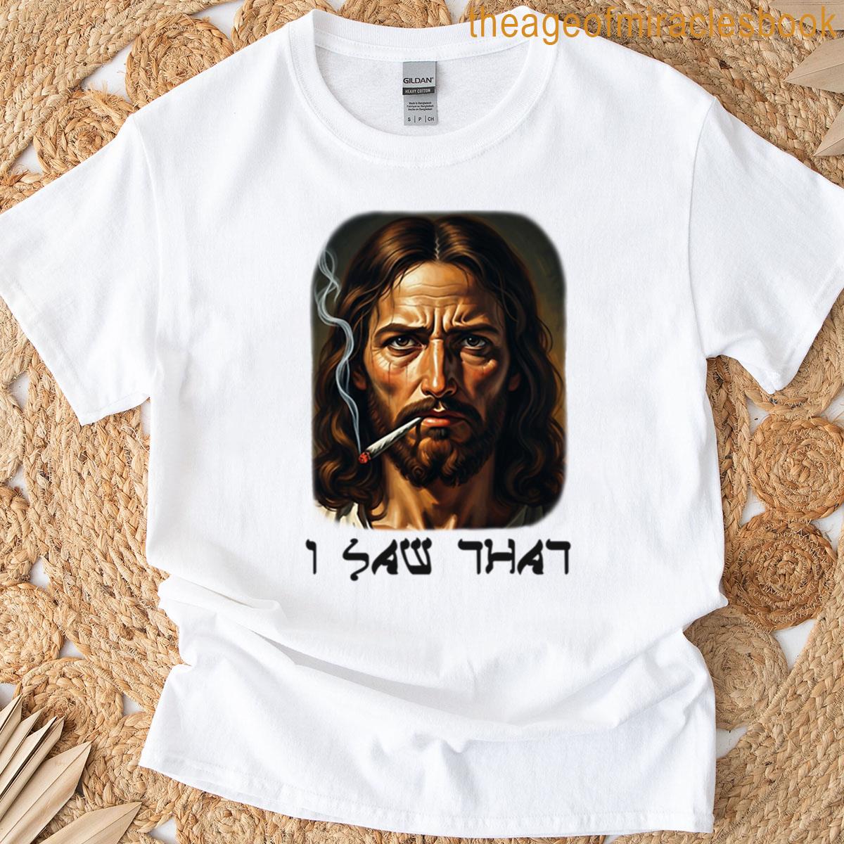 I Saw That Jesus Meme T-shirt