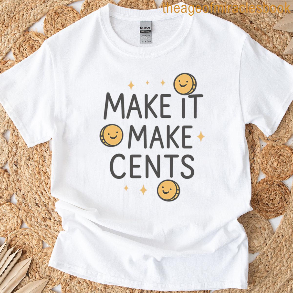 Make It Make Cents Funny Financial Pun T-shirt