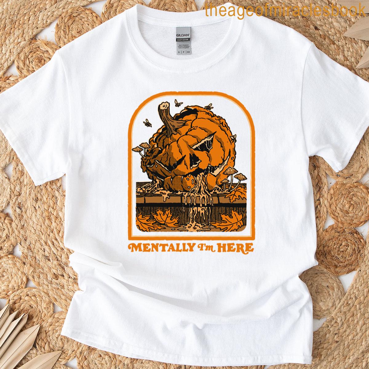Mentally Im Here T-shirt