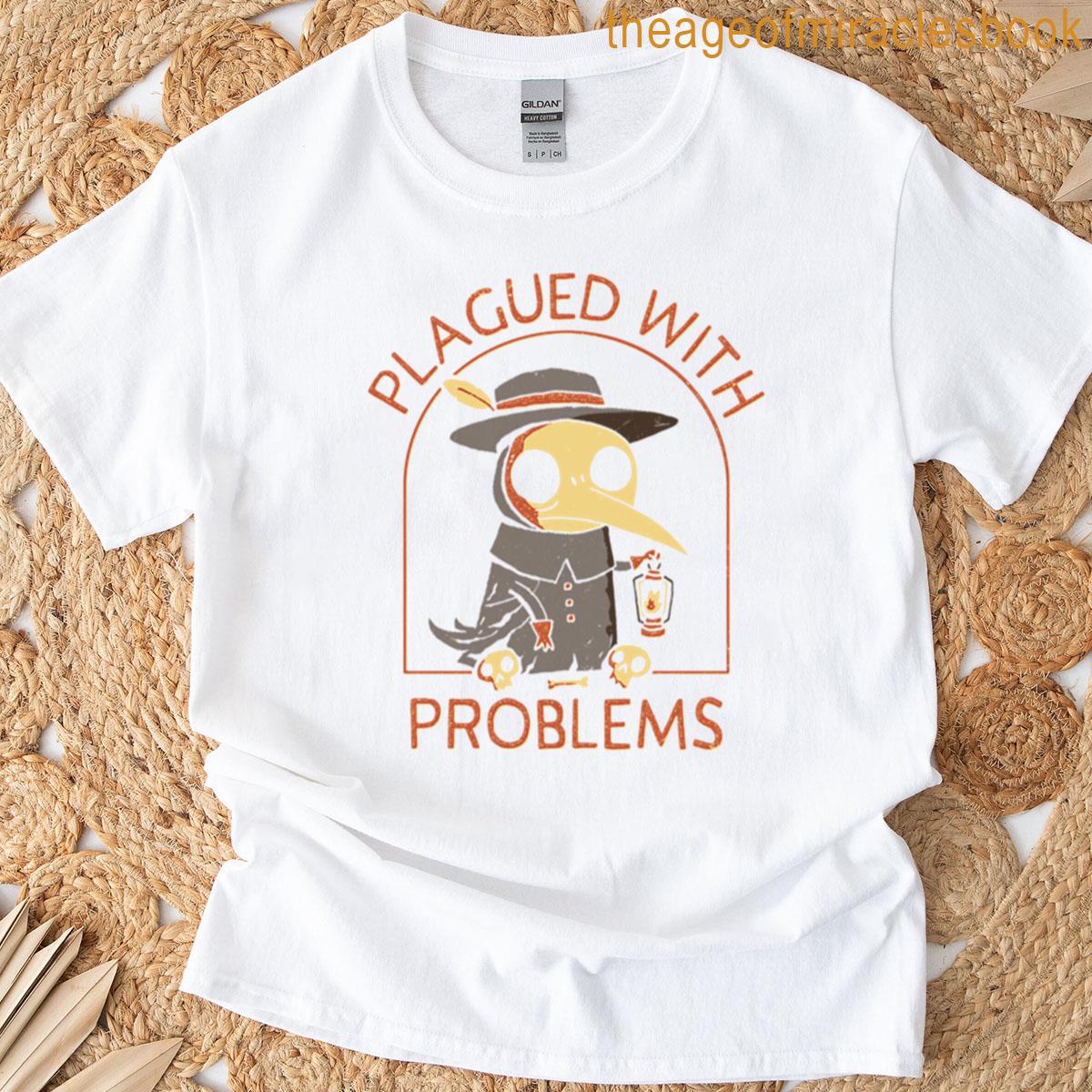 Plagued With Problems T-shirt