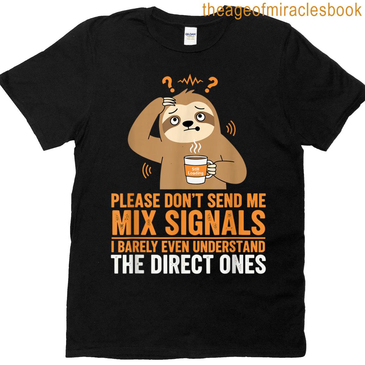 Please Dont Send Me Mixed Signals Funny Sloth T-shirt