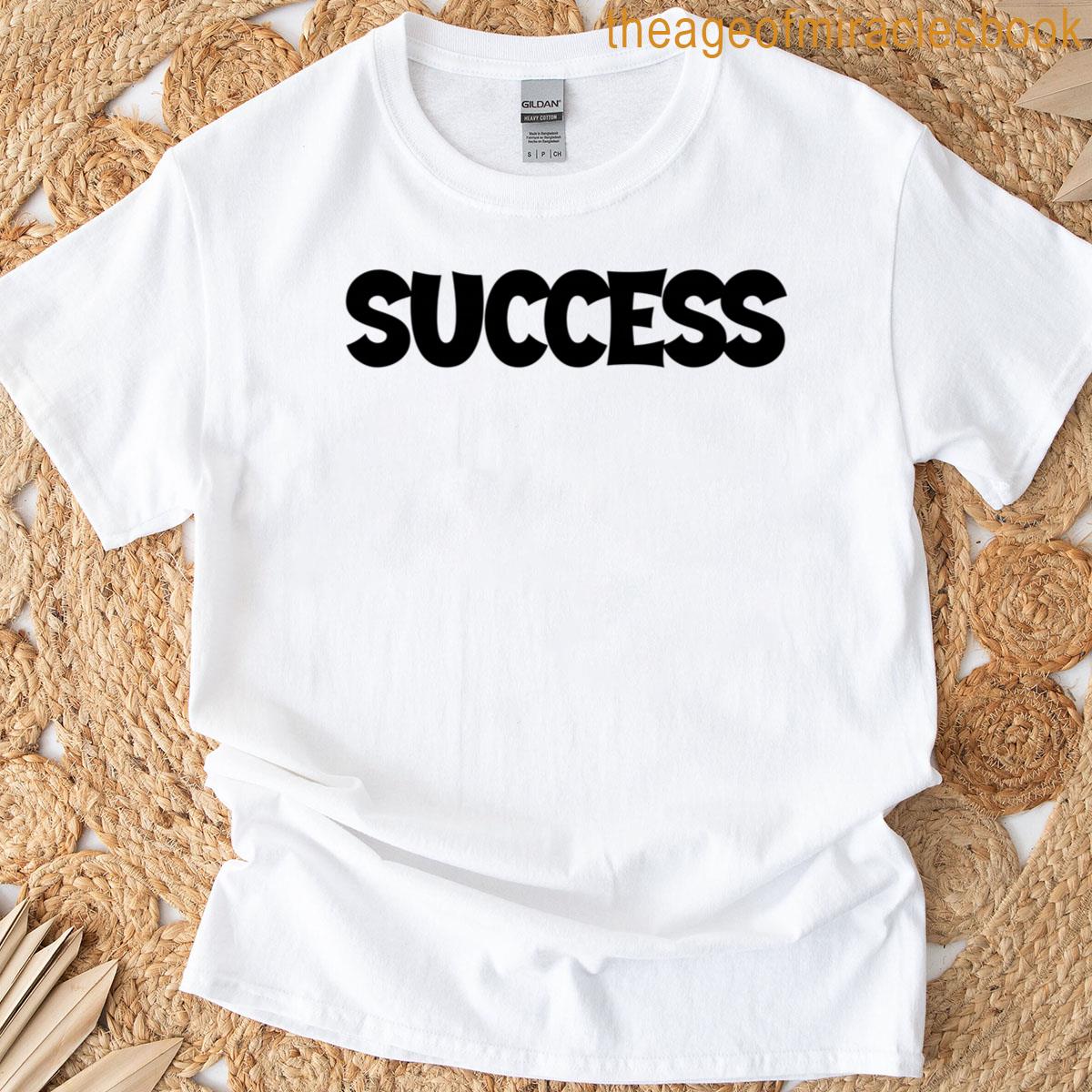 Quote That Says Success T-shirt