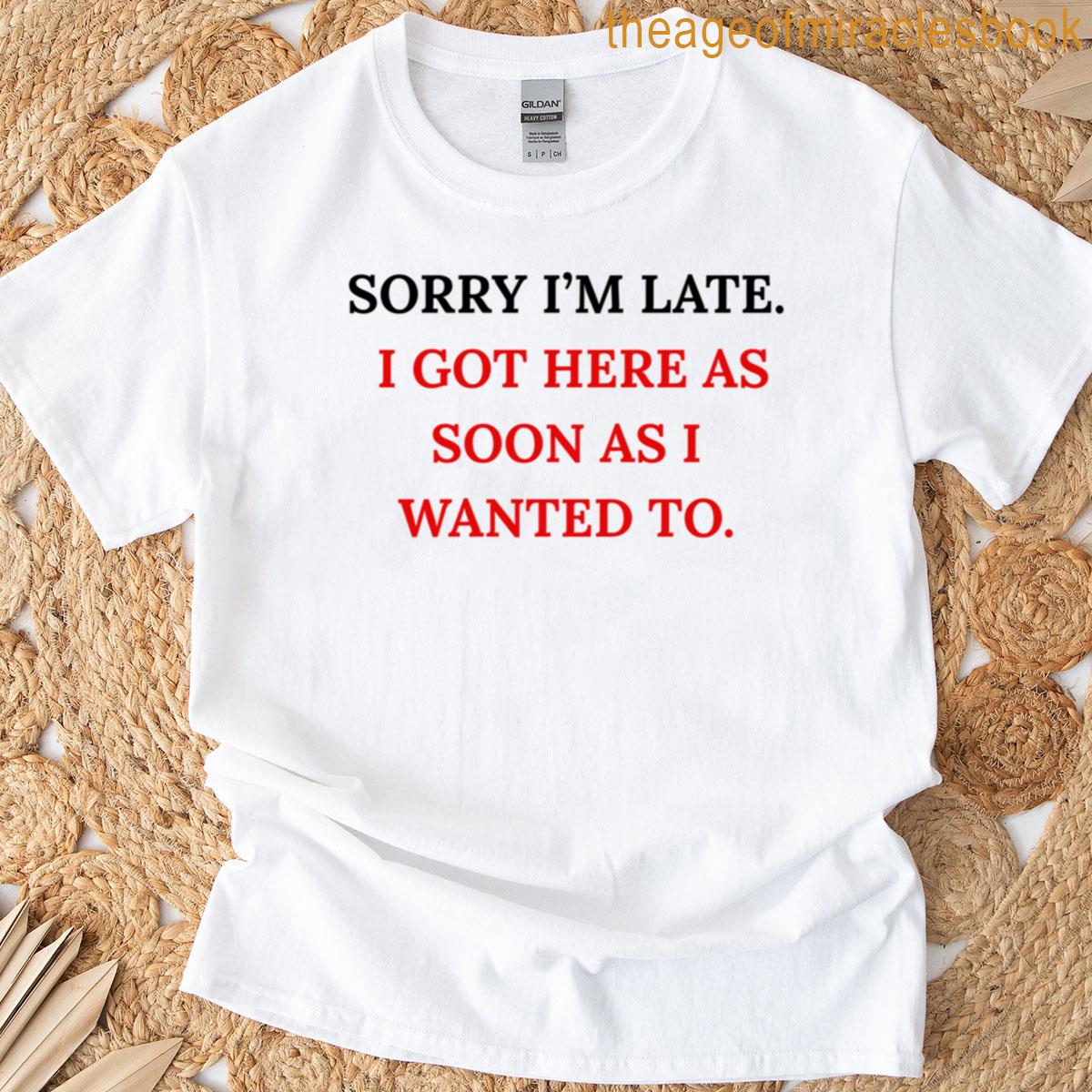 Sorry Im Late T-shirt