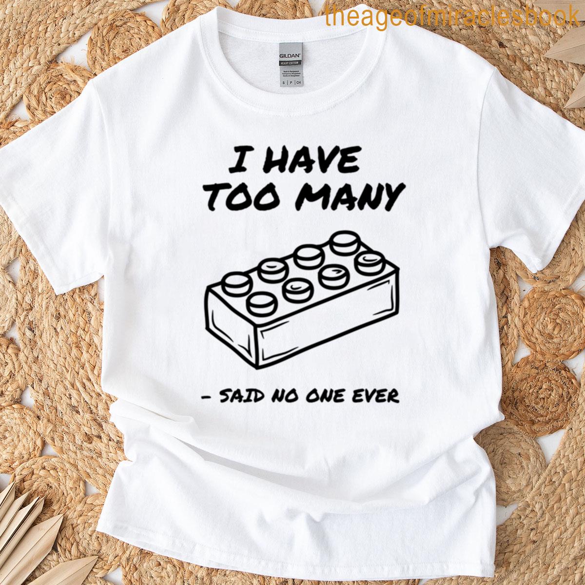 I Have Too Many Bricks T-shirt