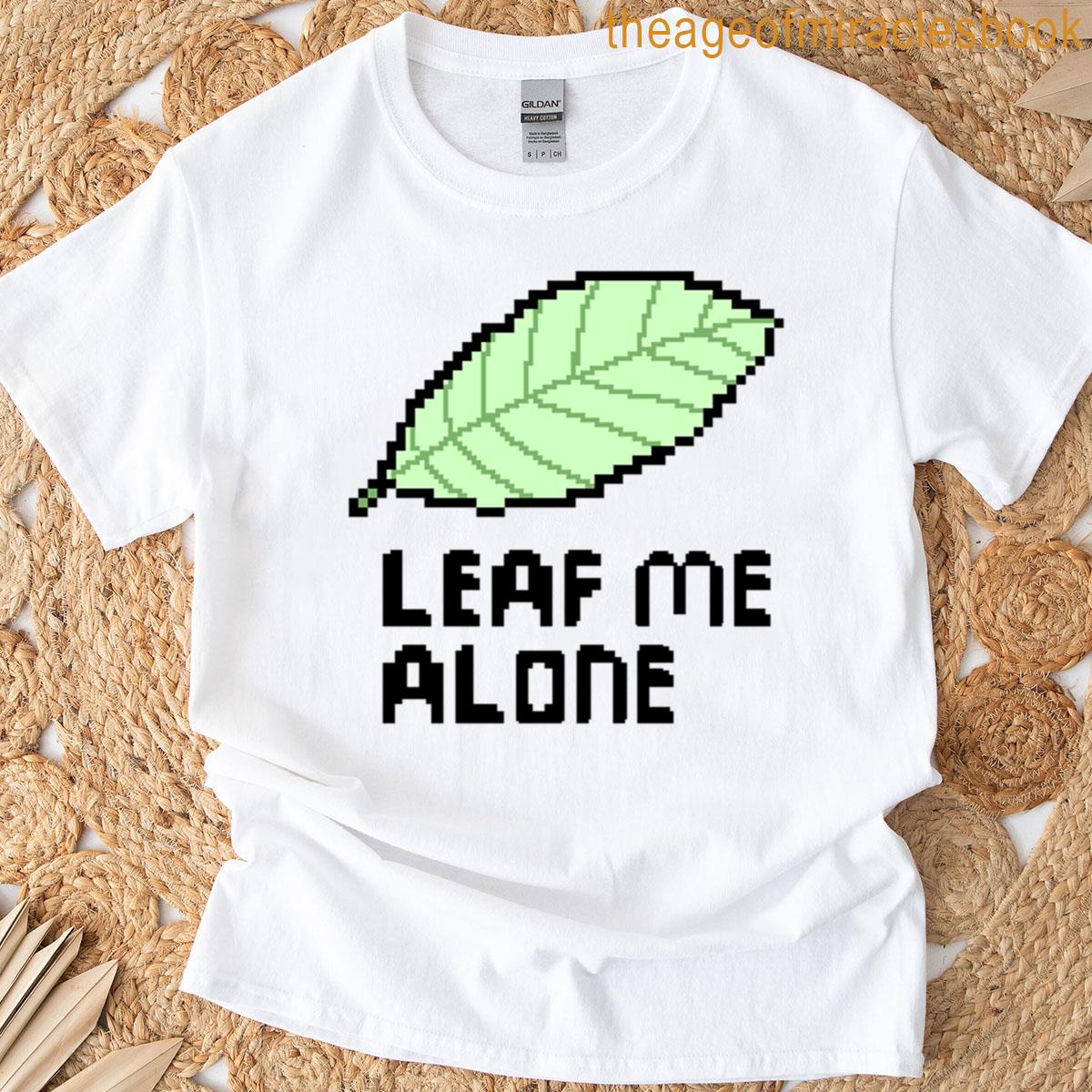 Leave Leaf Me Alone T-shirt