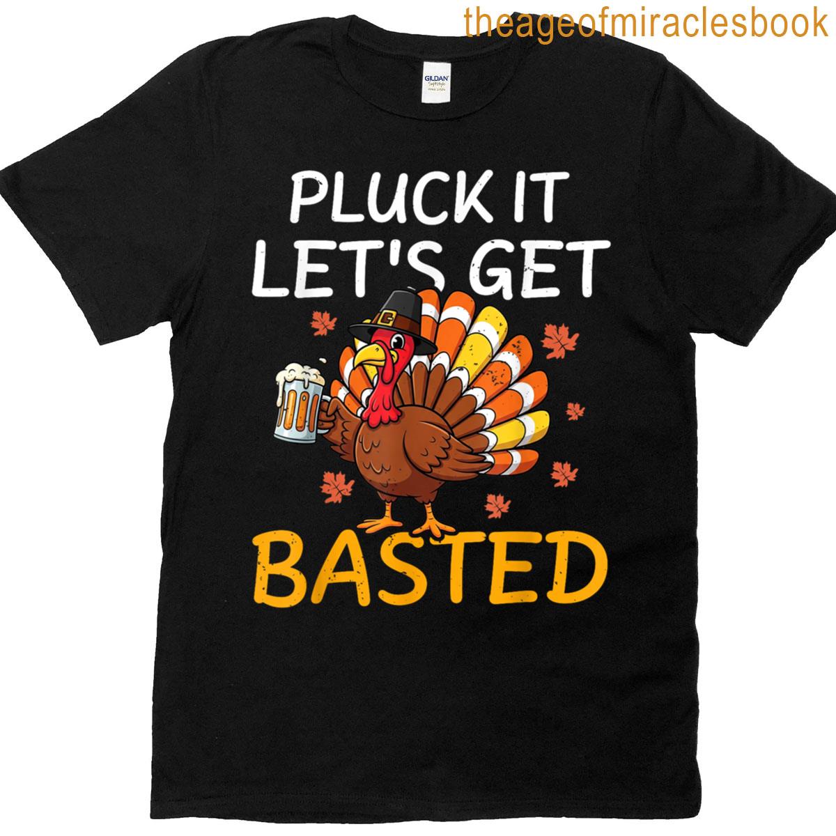 Thanksgiving Pluck It Lets Get Basted Funny Turkey Fall T-shirt