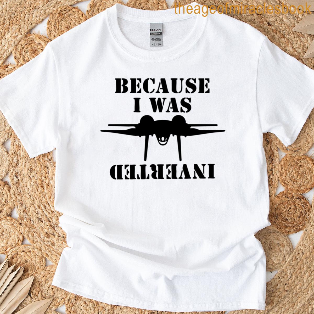 Top Gun – Because I Was Inverted T-shirt