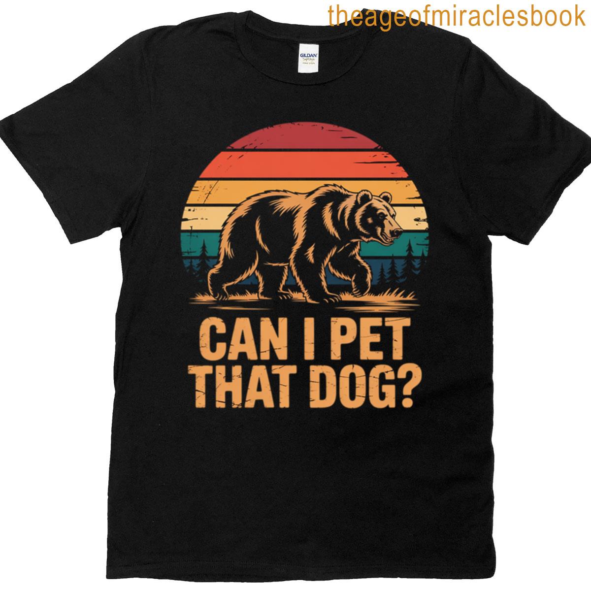 Can I Pet That Dog Bear T-shirt