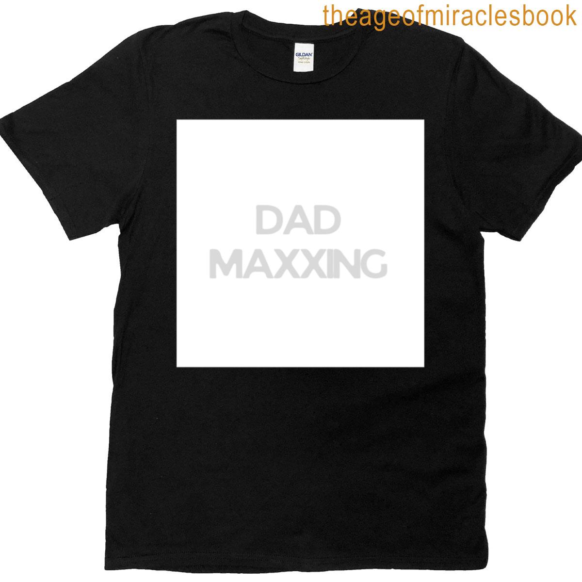 Dad Maxxing T-shirt Dad Maxxing T-shirt