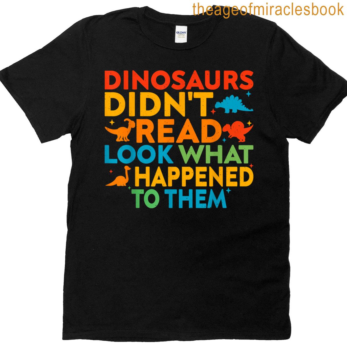 Dinosaurs Didn’t Read Funny Reading Teacher T-shirt