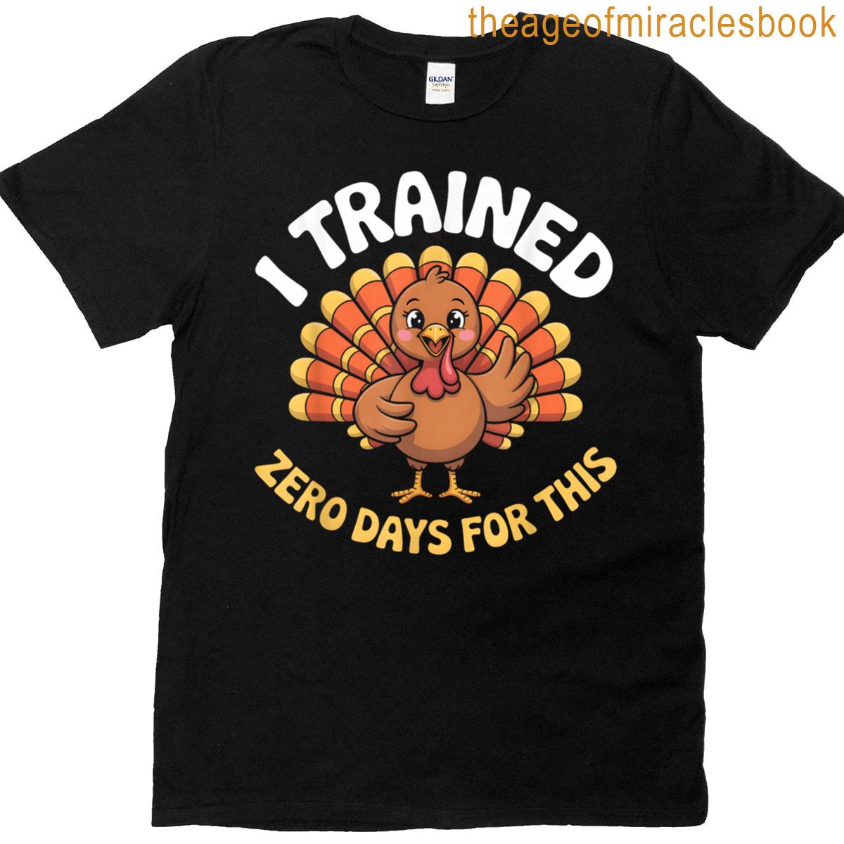 Funny Turkey I Trained Zero Days For This T-shirt