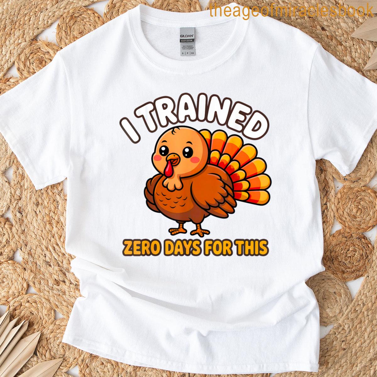 I Trained Zero Days For This Funny Turkey Design Graphic T-shirt