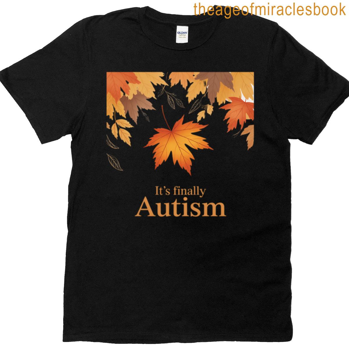 It’s Finally Autism Autumn T-shirt