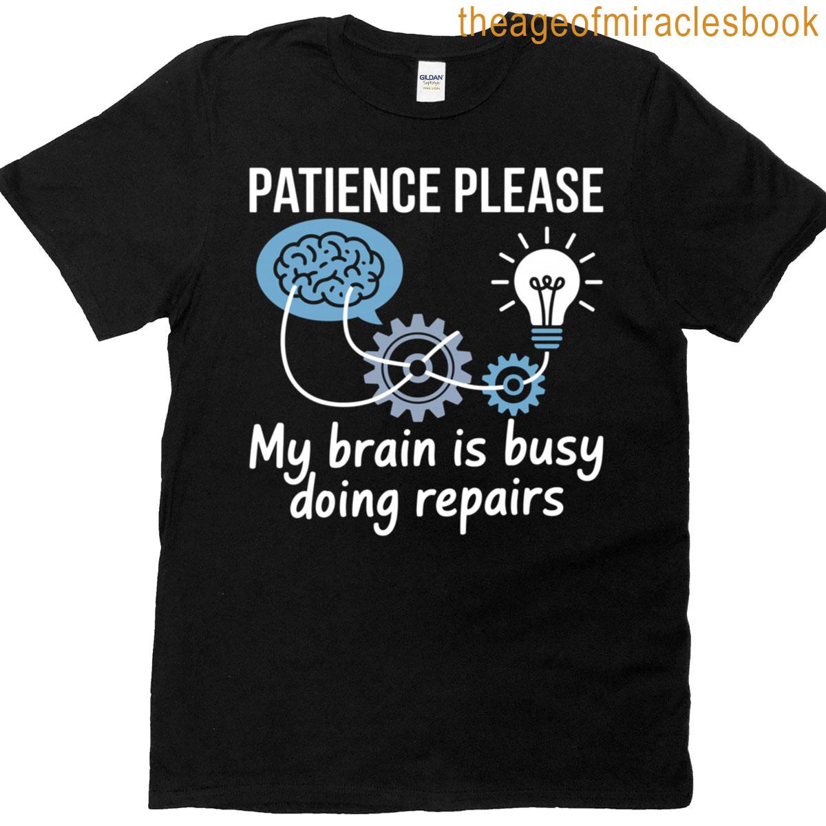 Patience Please My Brain Is Busy Doing Repairs – T-shirt