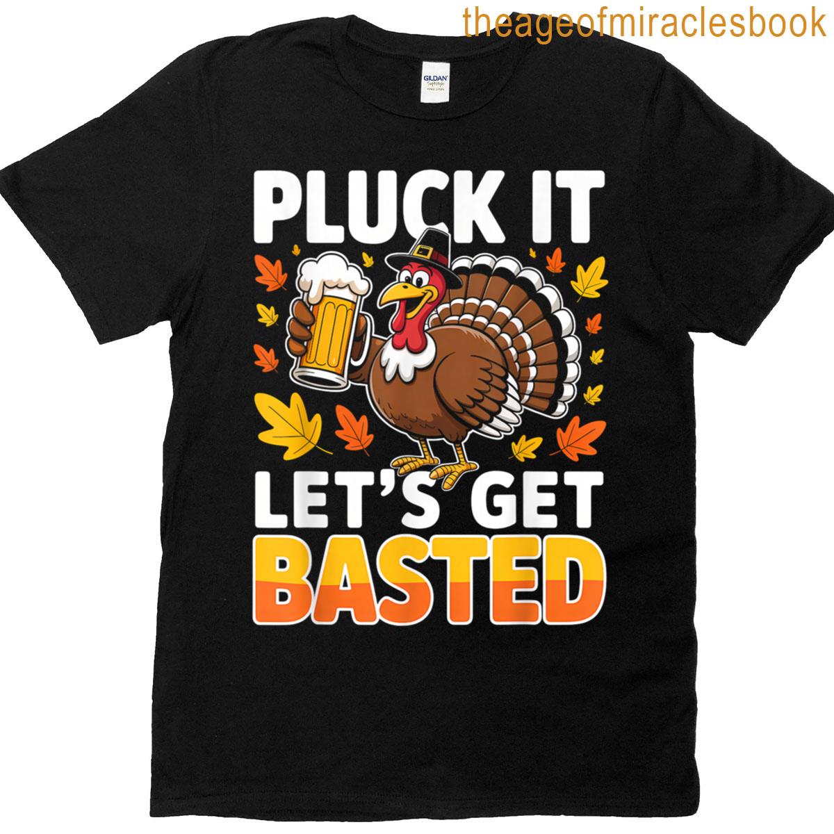 Pluck It Let’s Get Basted Turkey Thanksgiving Beer Meme T-shirt