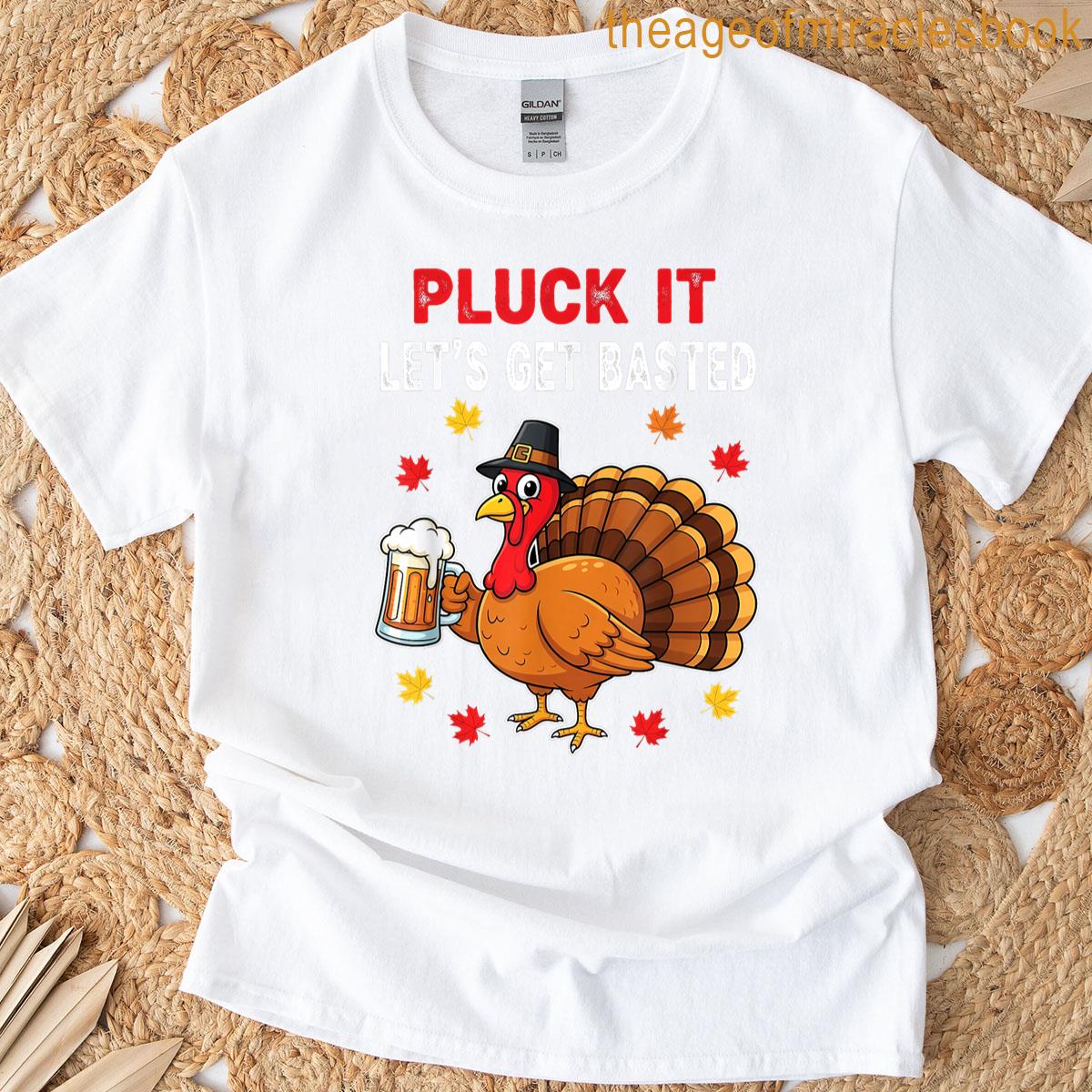 Thanksgiving Pluck It Let’s Get Basted T-shirt