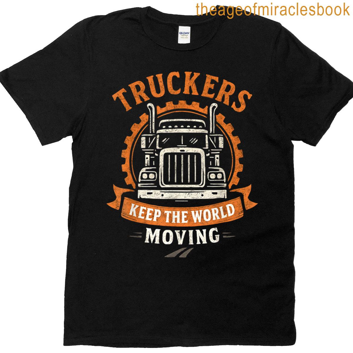 Truckers Keep The World Moving T-shirt