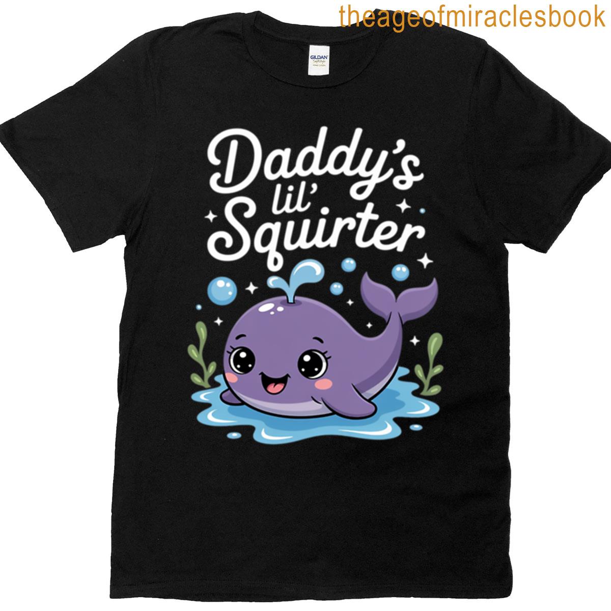 Daddy’s Lil’ Squirter Whale T-shirt Daddy’s Lil’ Squirter Whale T-shirt