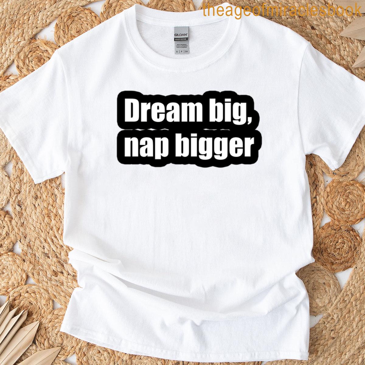Dream Big Nap Bigger T-shirt