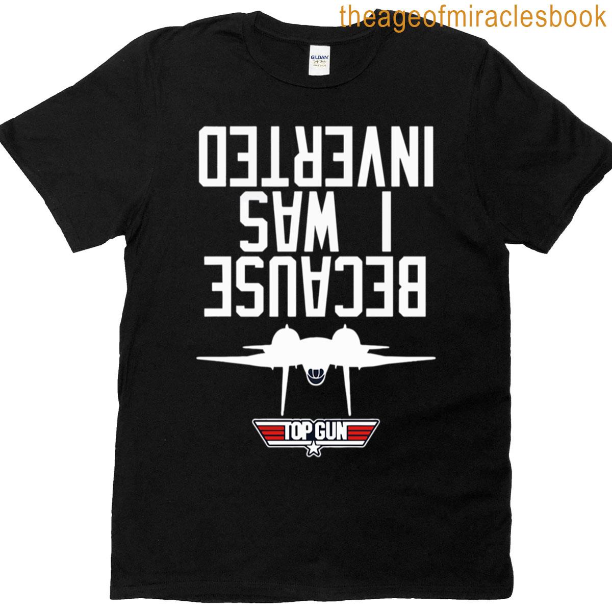 Because I Was Inverted T-shirt