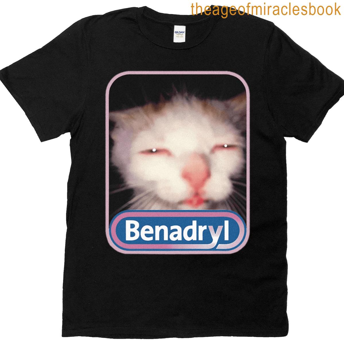 Benadryl Cat Meme Funny T-shirt