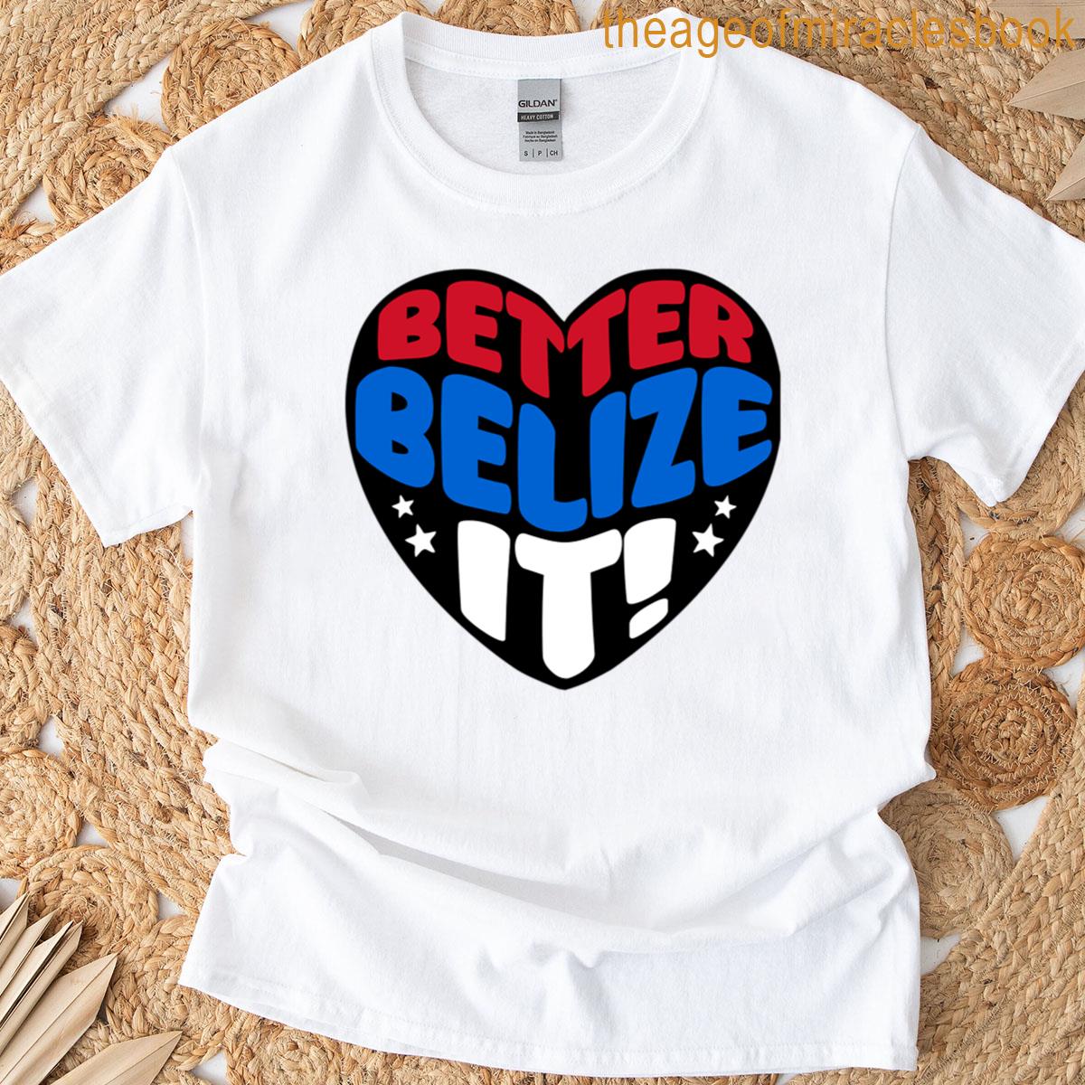 Better Belize It T-shirt