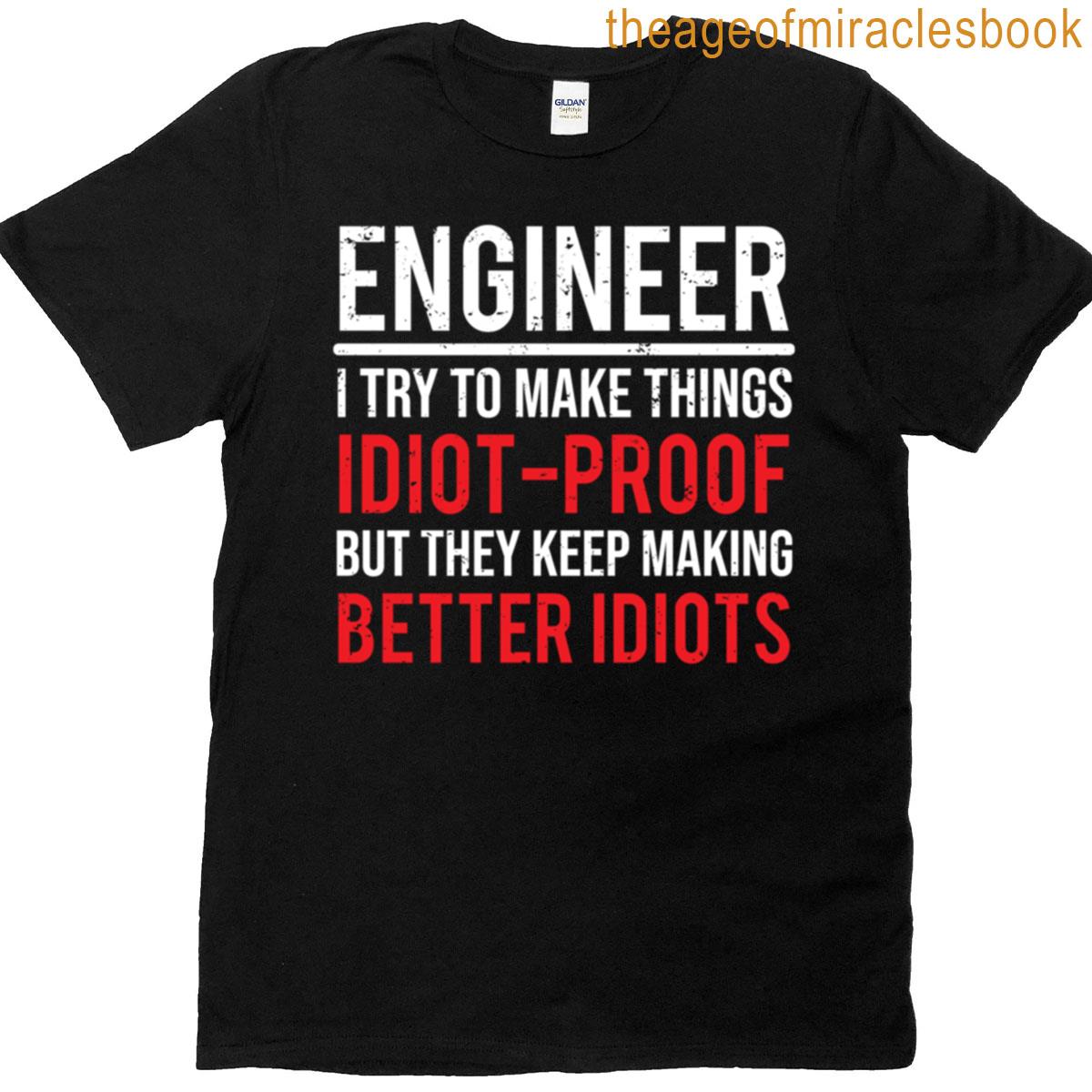 Funny Engineer Idiot Proof Engineering T-shirt