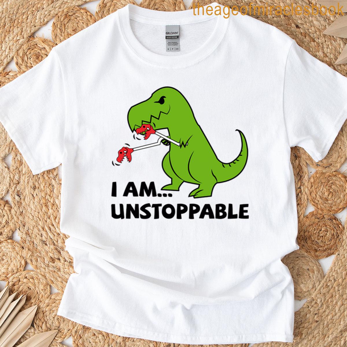 I Am Unstoppable T-rex T-shirt