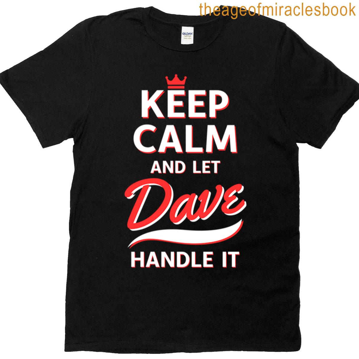 Keep Calm And Let Dave Handle It T-shirt