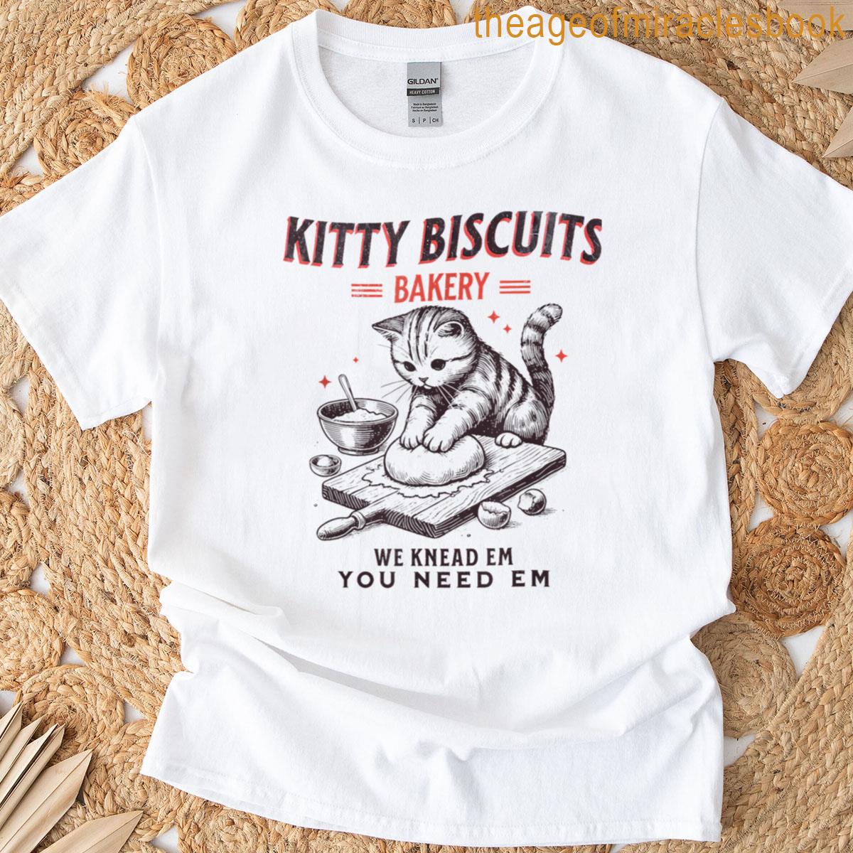 Kitty Biscuits We Knead Em You Need Em T-shirt