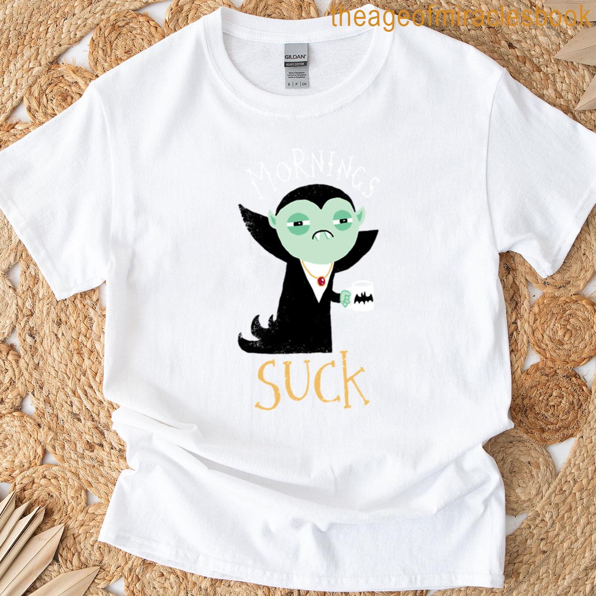 Mornings Suck T-shirt