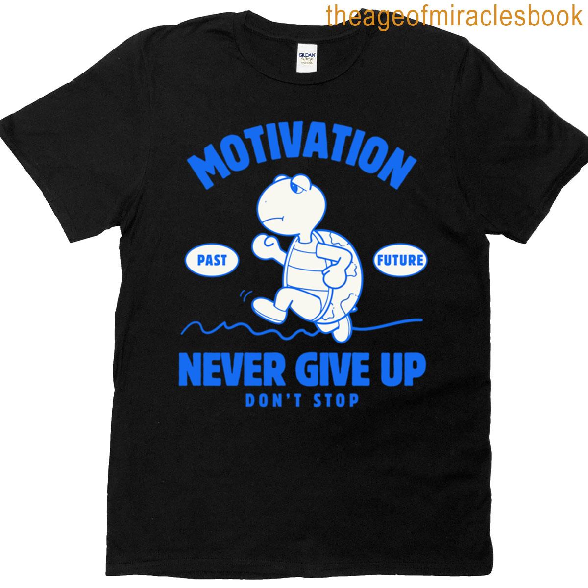 Motivation Never Give Up Don’t Stop T-shirt