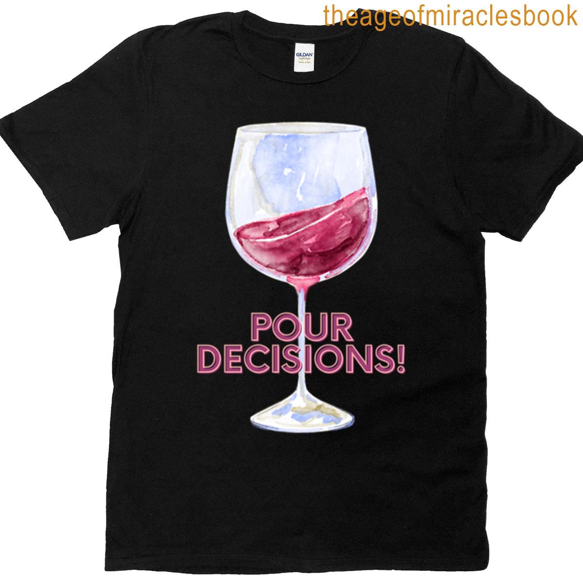 Pour Decisions T-shirt