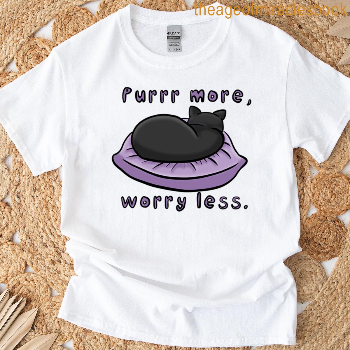 Purr More Worry Less T-shirt