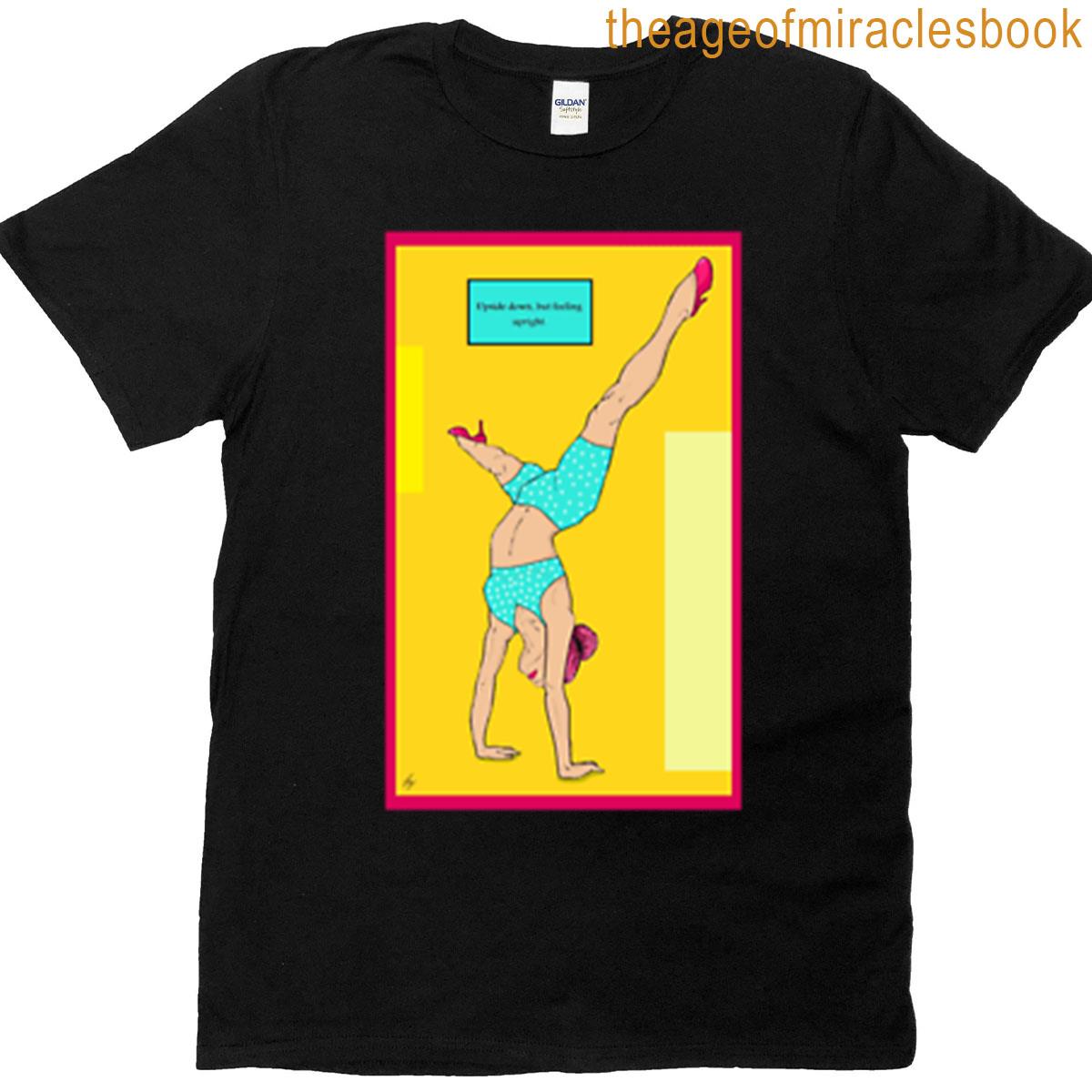 Upside Down But Feeling Upright T-shirt