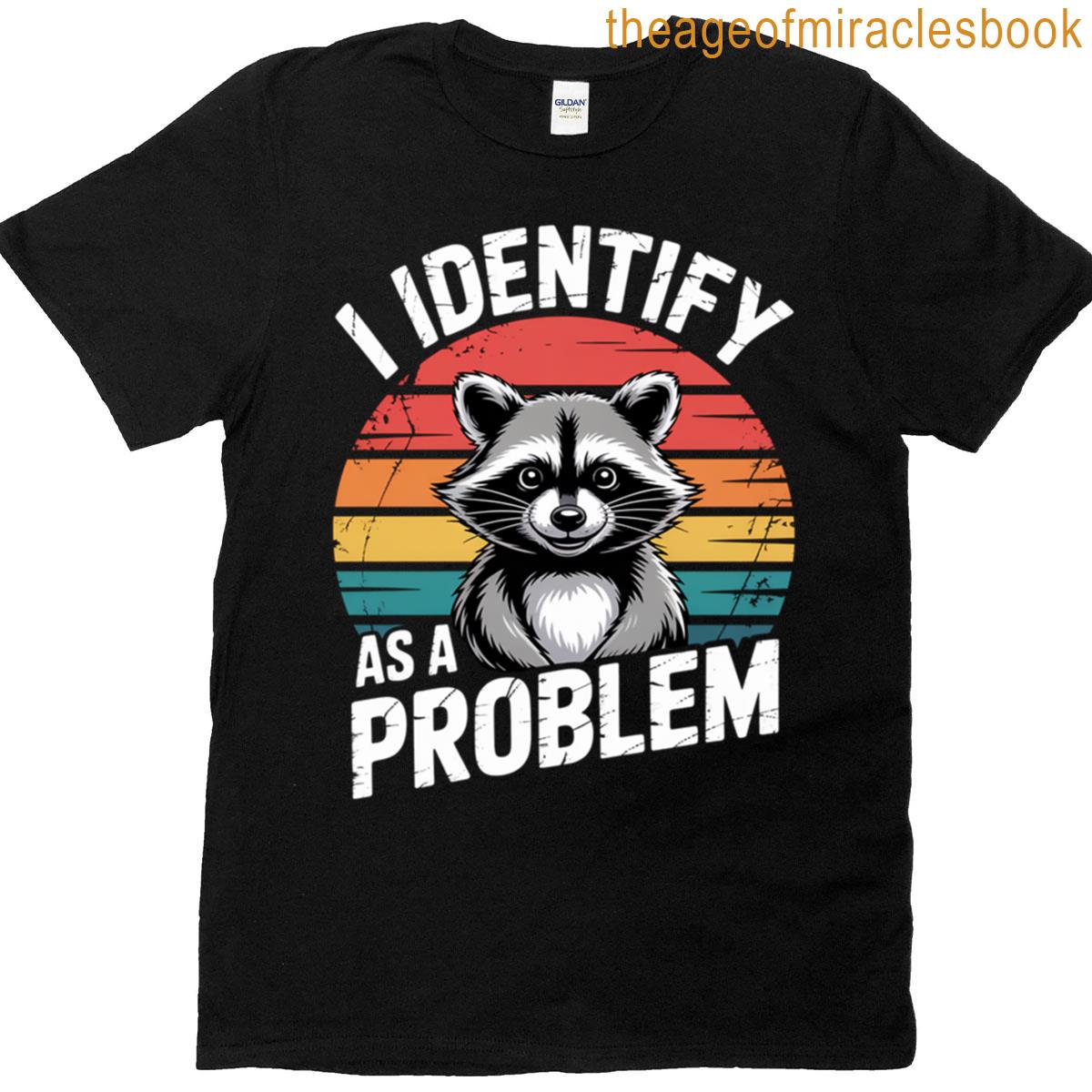 Vintage Raccoon Identify As A Problem T-shirt