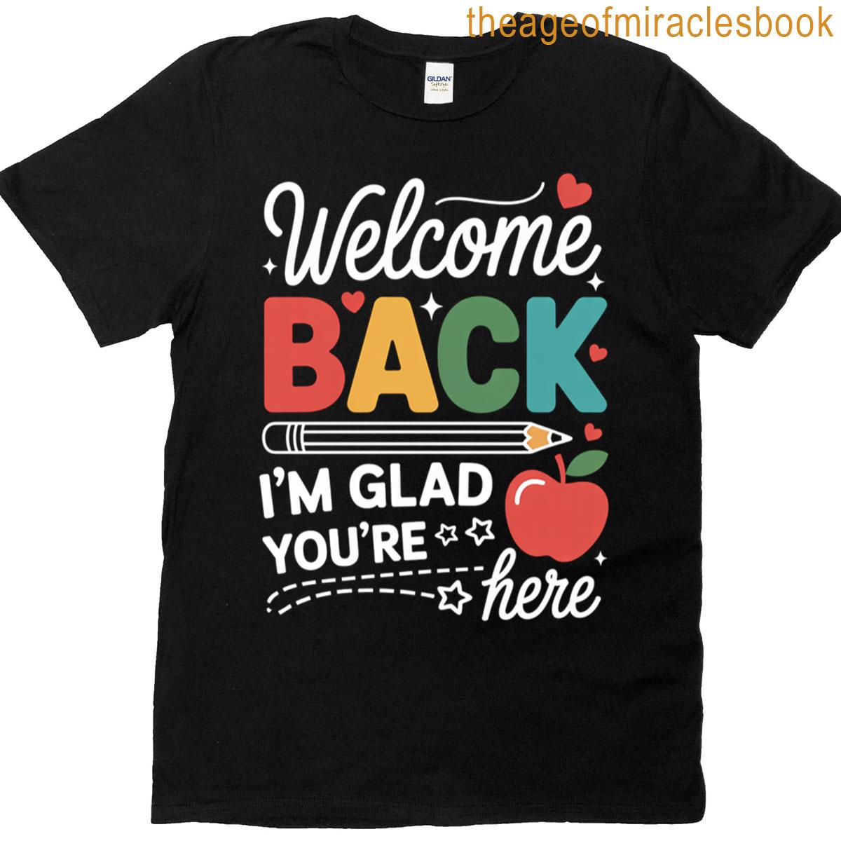 Welcome Back Glad Youre Here Design T-shirt