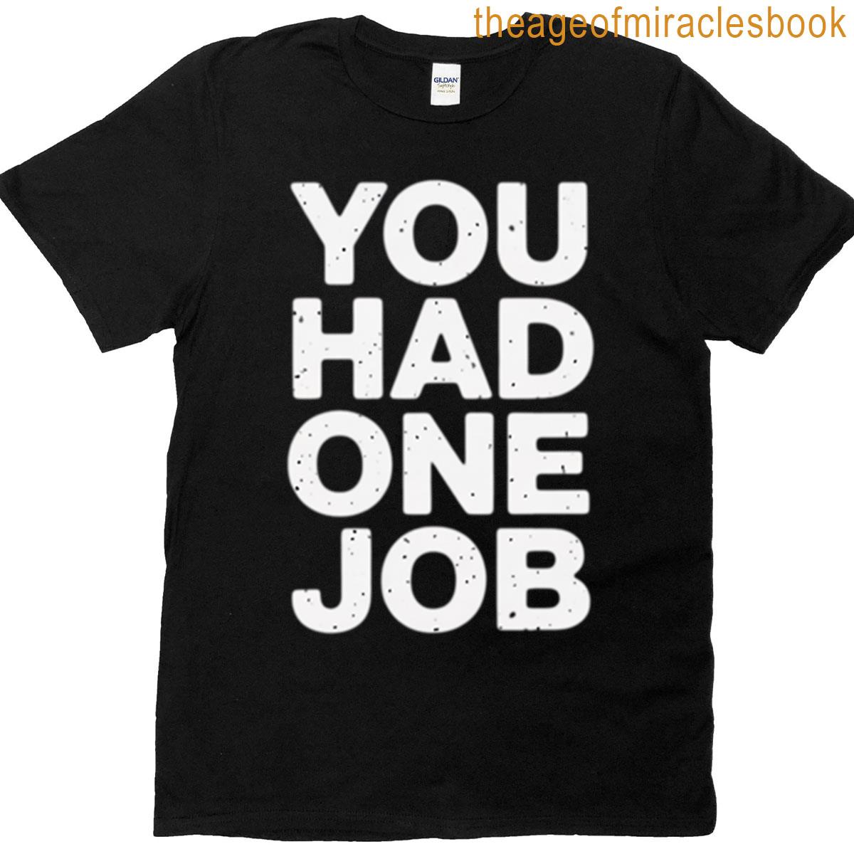 You Had One Job T-shirt
