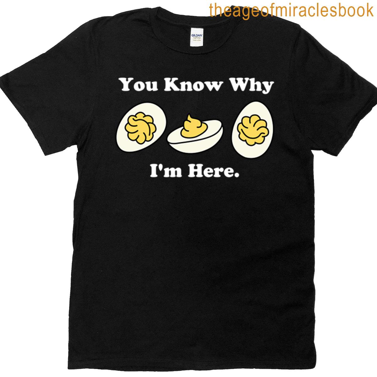 You Know Why I’m Here Deviled Egg T-shirt