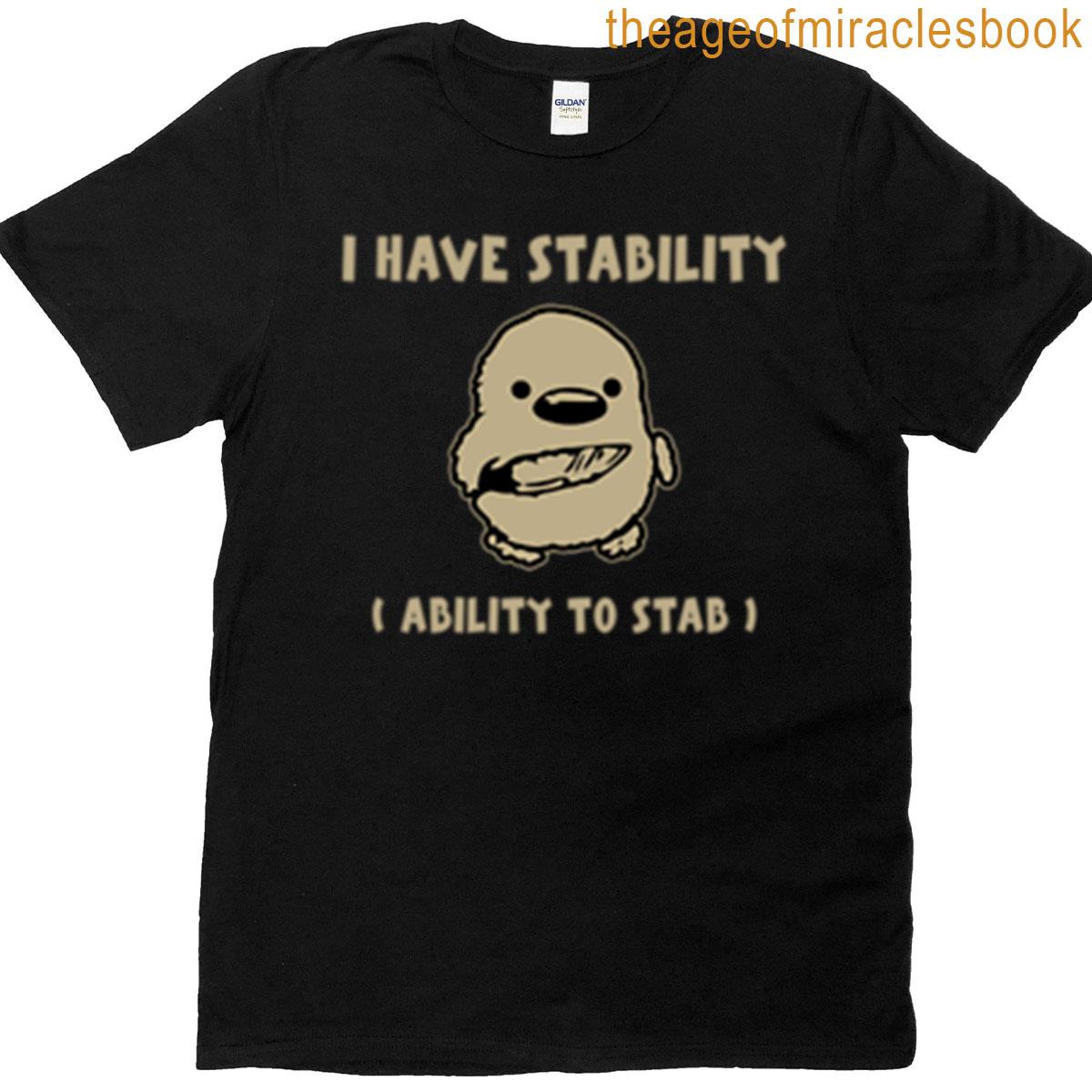 Duck I Have Stability Ability To Stab T-shirt