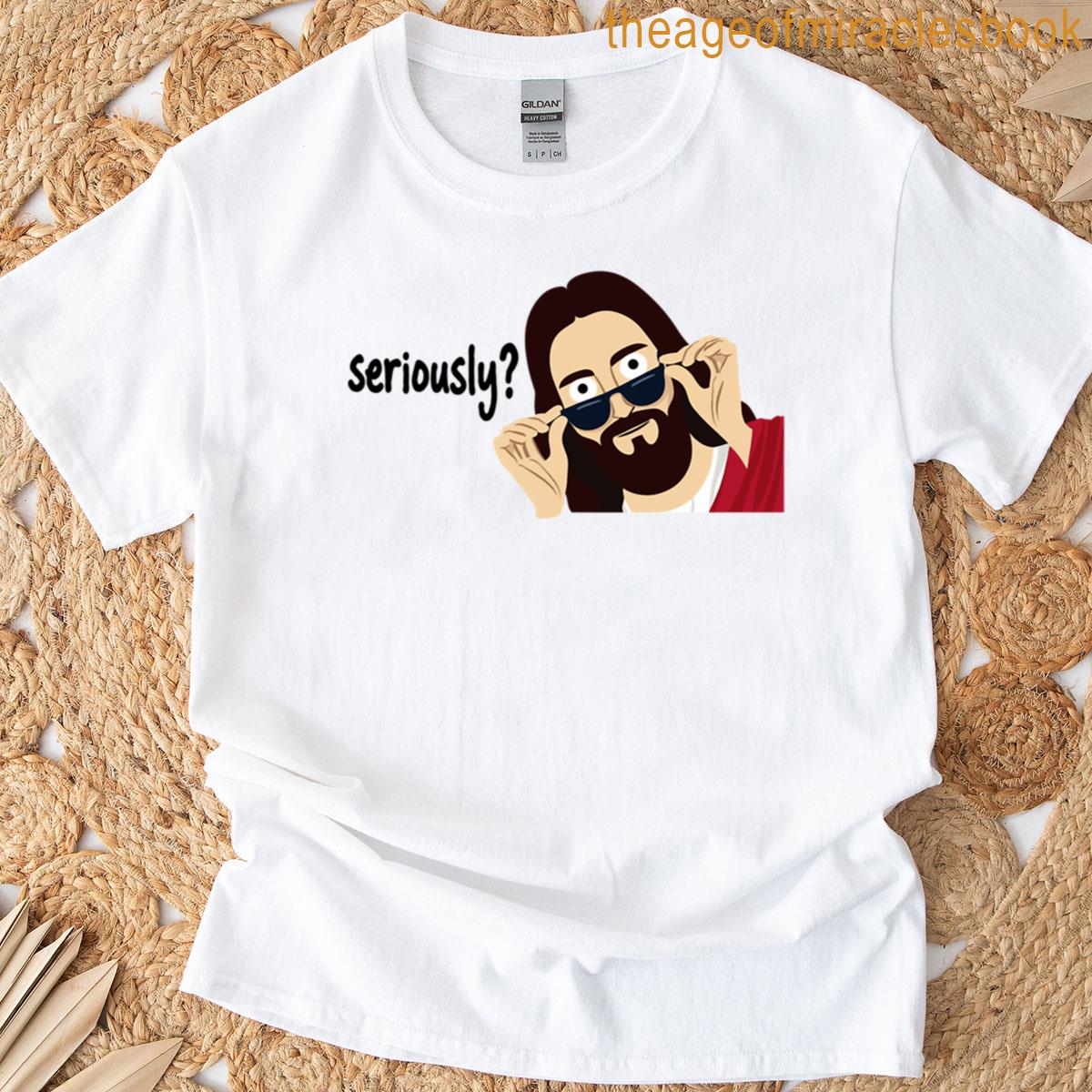 Jesus Seriously T-shirt
