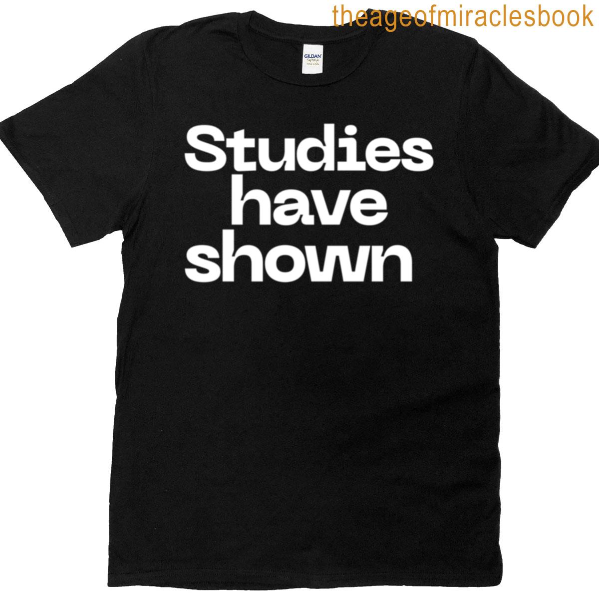 Studies Have Shown Meme T-shirt