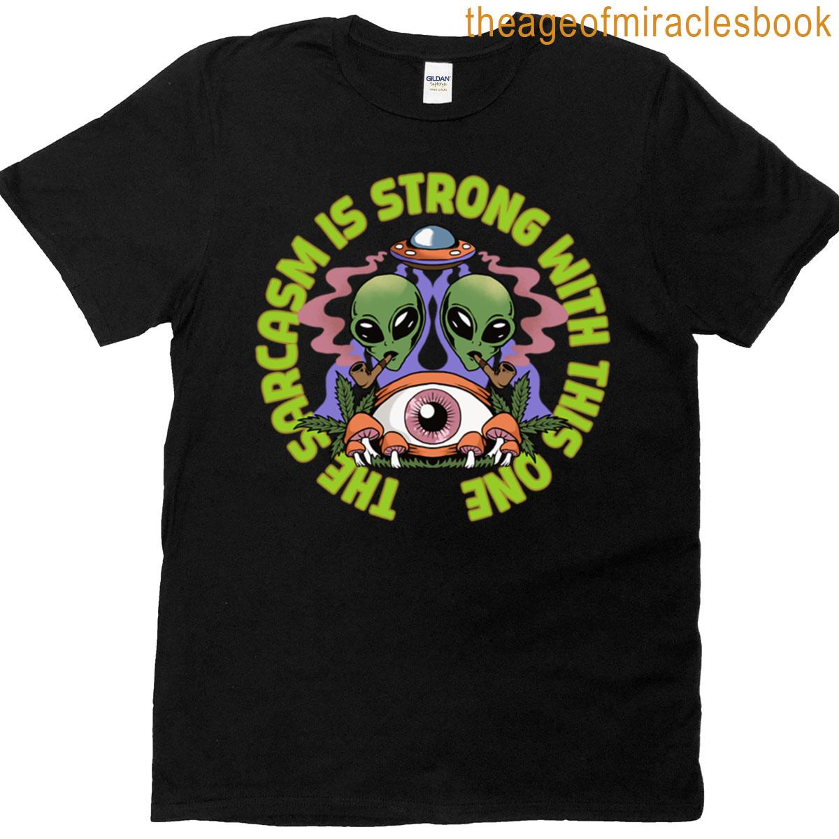 The Sarcasm Is Strong With This One T-shirt