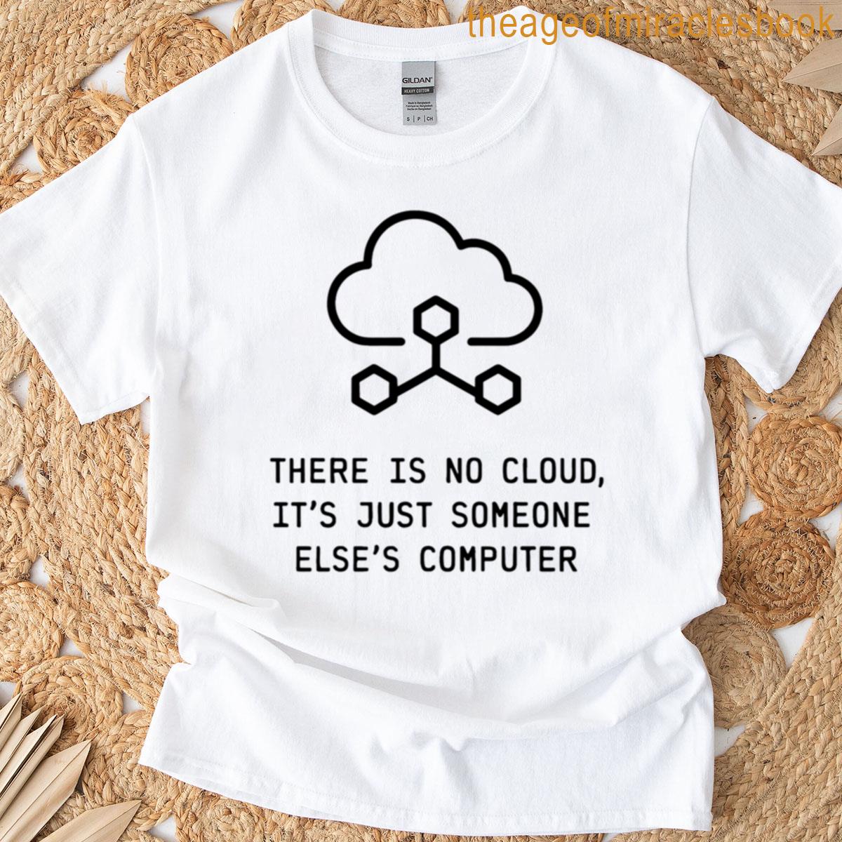 There Is No Cloud Funny Tech Design T-shirt