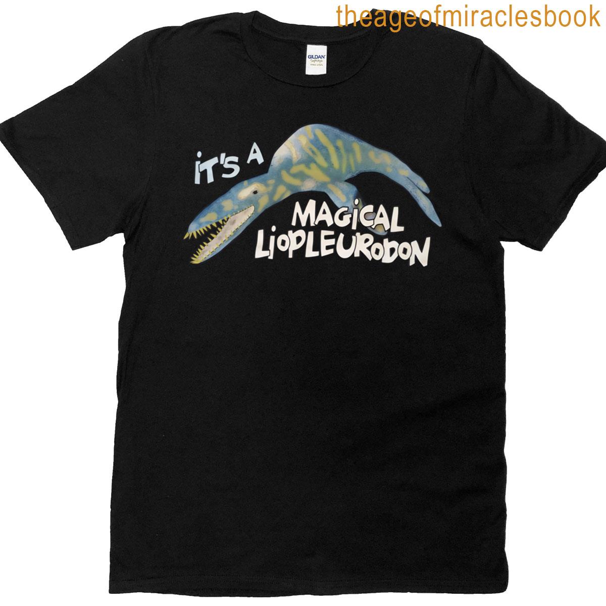 It’s A Magical Liopleurodon T-shirt