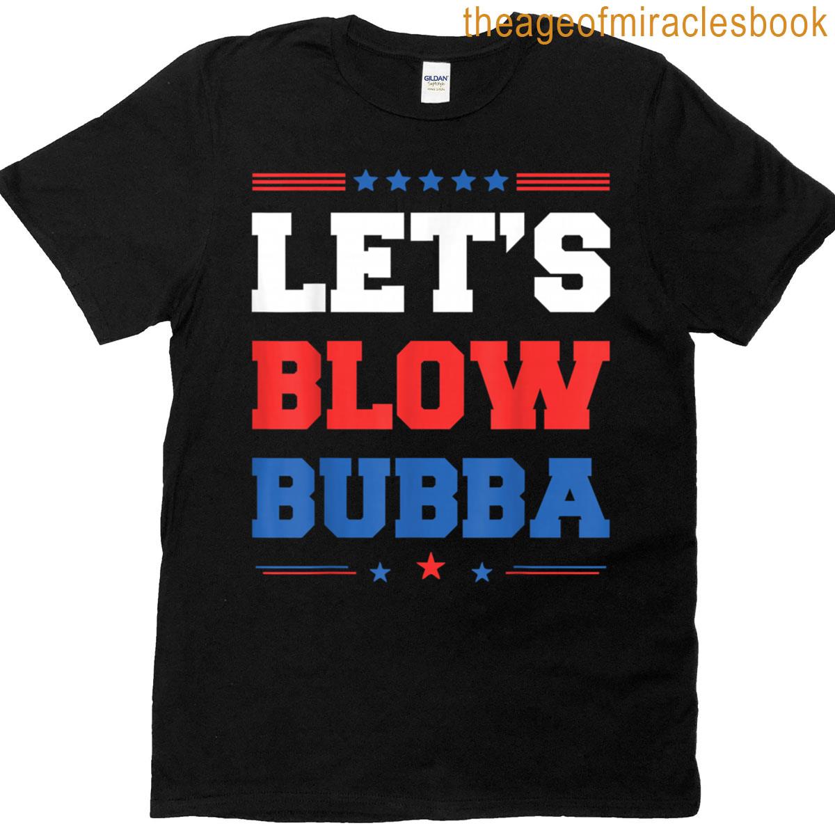 Let’s Blow Bubba T-shirt