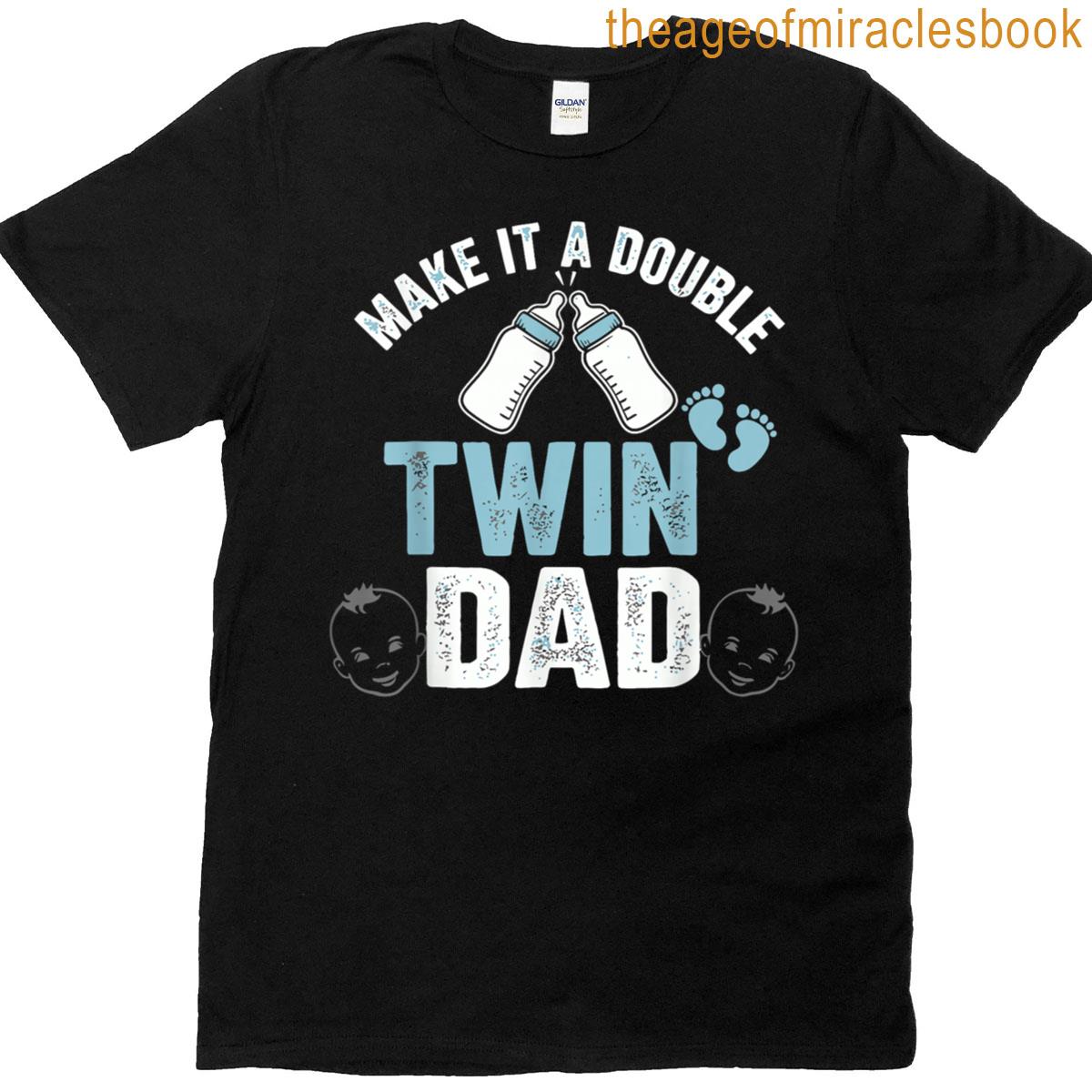 Make It A Double Twin Dad T-shirt Make It A Double Twin Dad T-shirt